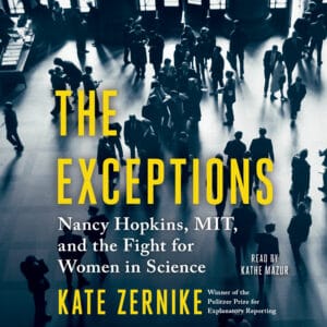 Image of the cover of "The Exceptions: Nancy Hopkins, MIT, and the Fight for Women in Science" by Kate Zernike